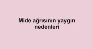 mide-agrisinin-yaygin-nedenleri