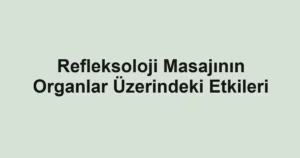 refleksoloji-masajinin-organlar-uzerindeki-etkileri