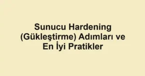 sunucu-hardening-guklestirme-adimlari-ve-en-iyi-pratikler