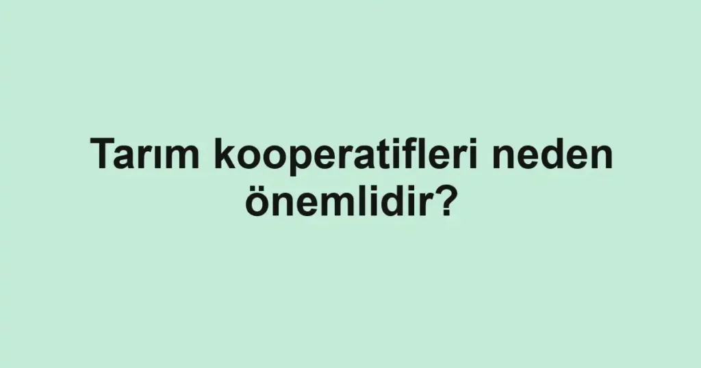 tarim-kooperatifleri-neden-onemlidir